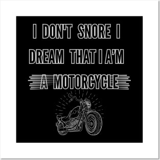 I don't snore, I dream that I am a motorcycle Posters and Art